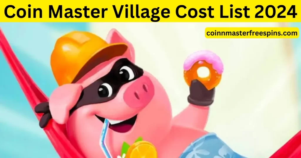 Coin Master village cost List 2024